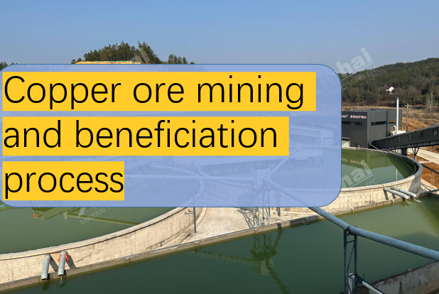 Copper ore mining and beneficiation process